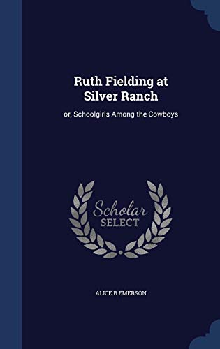 Stock image for Ruth Fielding at Silver Ranch: or, Schoolgirls Among the Cowboys for sale by Lucky's Textbooks