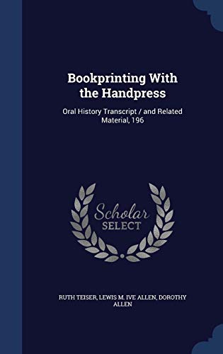 Beispielbild fr Bookprinting With the Handpress: Oral History Transcript / and Related Material, 196 zum Verkauf von Lucky's Textbooks