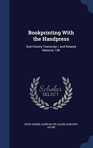 Stock image for Bookprinting With the Handpress: Oral History Transcript / and Related Material, 196 for sale by Lucky's Textbooks