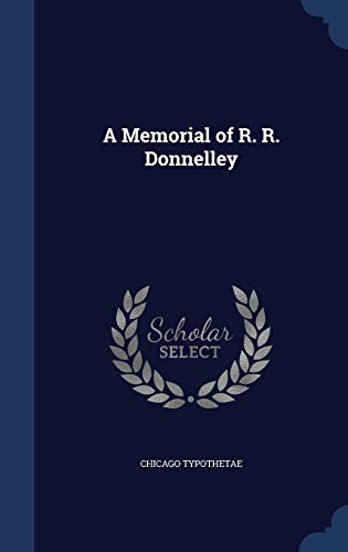 A Memorial of R. R. Donnelley (Hardback) - Chicago Typothetae