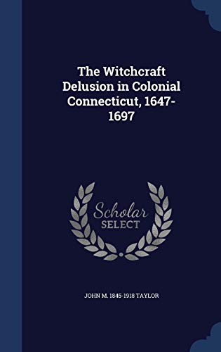 Stock image for The Witchcraft Delusion in Colonial Connecticut, 1647-1697 for sale by Lucky's Textbooks