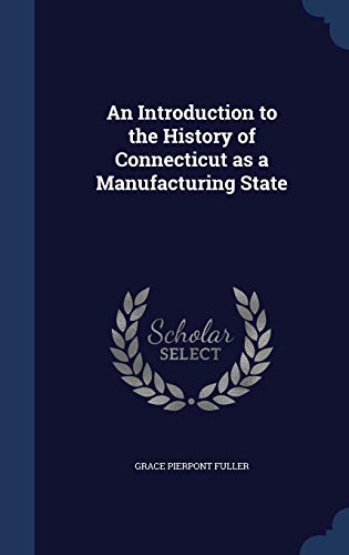 9781296903916: An Introduction to the History of Connecticut as a Manufacturing State