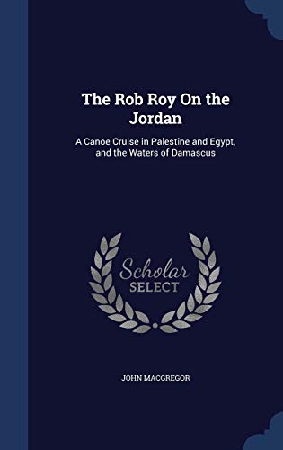 9781296912314: The Rob Roy On the Jordan: A Canoe Cruise in Palestine and Egypt, and the Waters of Damascus