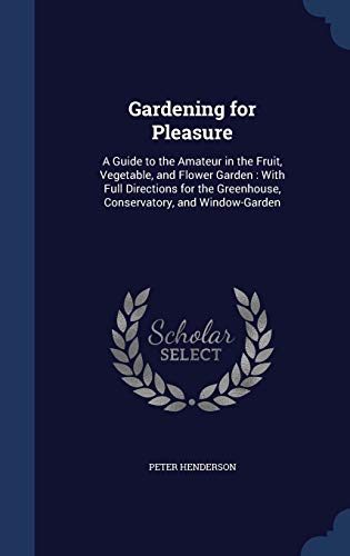 9781296912352: Gardening for Pleasure: A Guide to the Amateur in the Fruit, Vegetable, and Flower Garden : With Full Directions for the Greenhouse, Conservatory, and Window-Garden