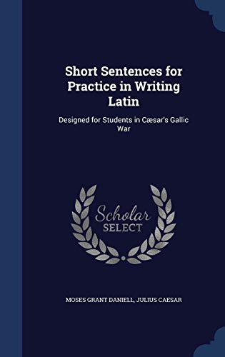 9781296912437: Short Sentences for Practice in Writing Latin: Designed for Students in Csar's Gallic War