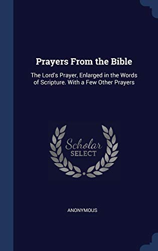 Stock image for Prayers From the Bible: The Lord's Prayer, Enlarged in the Words of Scripture. With a Few Other Prayers for sale by Lucky's Textbooks