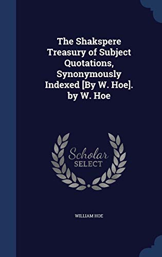 9781296914554: The Shakspere Treasury of Subject Quotations, Synonymously Indexed [By W. Hoe]. by W. Hoe