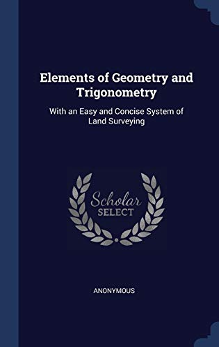 9781296915230: Elements of Geometry and Trigonometry: With an Easy and Concise System of Land Surveying