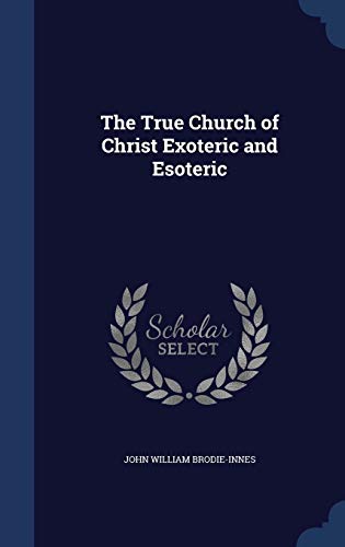 Stock image for The True Church of Christ Exoteric and Esoteric for sale by Lucky's Textbooks