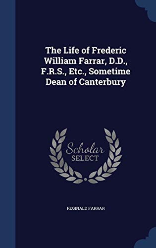 9781296918699: The Life of Frederic William Farrar, D.D., F.R.S., Etc., Sometime Dean of Canterbury