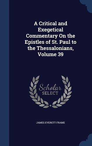 9781296919276: A Critical and Exegetical Commentary On the Epistles of St. Paul to the Thessalonians, Volume 39