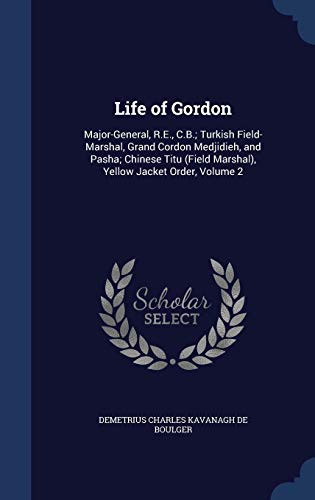 9781296920098: Life of Gordon: Major-General, R.E., C.B.; Turkish Field-Marshal, Grand Cordon Medjidieh, and Pasha; Chinese Titu (Field Marshal), Yellow Jacket Order, Volume 2
