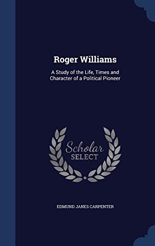 Imagen de archivo de Roger Williams: A Study of the Life, Times and Character of a Political Pioneer a la venta por Lucky's Textbooks