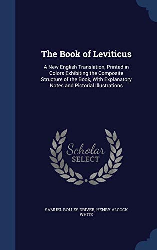 The Book of Leviticus: A New English Translation, Printed in Colors Exhibiting the Composite Structure of the Book, with Explanatory Notes and Pictorial Illustrations (Hardback) - Samuel Rolles Driver, Henry Alcock White