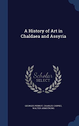 Imagen de archivo de A History of Art in Chaldaea and Assyria a la venta por Lucky's Textbooks