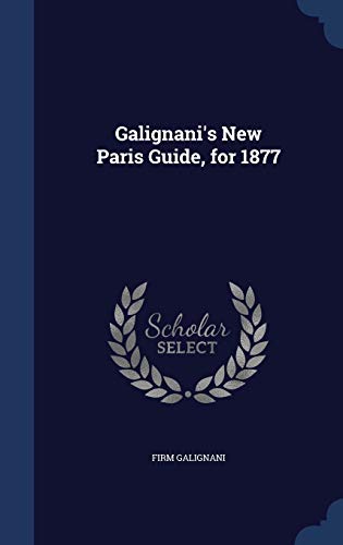Galignani's New Paris Guide, for 1877 - Galignani, Firm