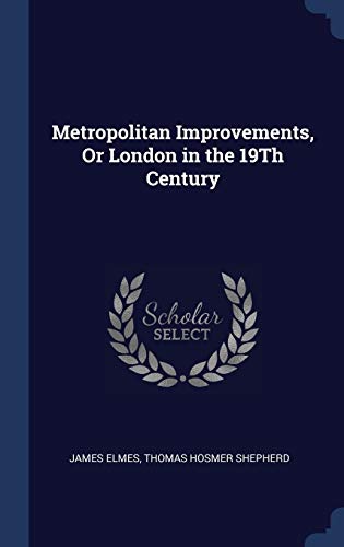 Stock image for Metropolitan Improvements, Or London in the 19Th Century for sale by Lucky's Textbooks
