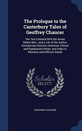 9781296931834: The Prologue to the Canterbury Tales of Geoffrey Chaucer: The Text Collated With the Seven Oldest Mss., and a Life of the Author, Introductory ... and Index to Obsolete and Difficult Words