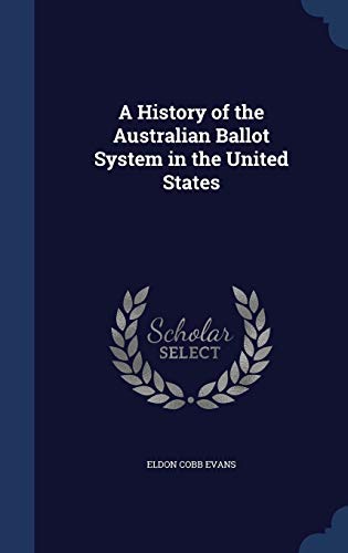 9781296932367: A History of the Australian Ballot System in the United States