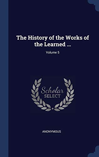 9781296932435: The History of the Works of the Learned ...; Volume 5