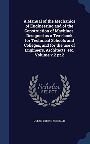 9781296937157: A Manual of the Mechanics of Engineering and of the Construction of Machines. Designed as a Text-book for Technical Schools and Colleges, and for the use of Engineers, Architects, etc. Volume v.2 pt.2