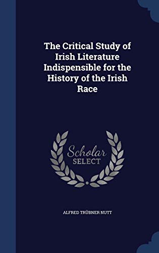 Stock image for The Critical Study of Irish Literature Indispensible for the History of the Irish Race for sale by Lucky's Textbooks