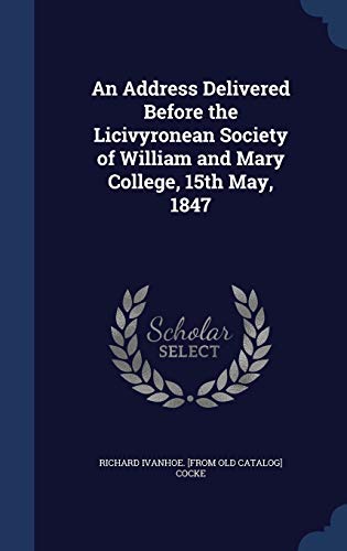 Beispielbild fr An Address Delivered Before the Licivyronean Society of William and Mary College, 15th May, 1847 zum Verkauf von Lucky's Textbooks