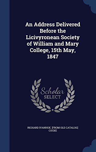 Stock image for An Address Delivered Before the Licivyronean Society of William and Mary College, 15th May, 1847 for sale by Lucky's Textbooks