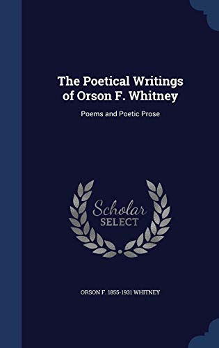 9781296943158: The Poetical Writings of Orson F. Whitney: Poems and Poetic Prose