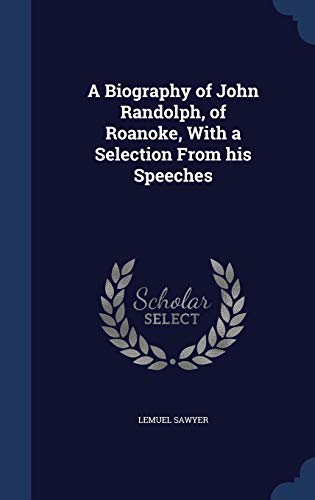 Imagen de archivo de A Biography of John Randolph, of Roanoke, With a Selection From his Speeches a la venta por Lucky's Textbooks