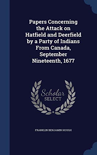 9781296944766: Papers Concerning the Attack on Hatfield and Deerfield by a Party of Indians From Canada, September Nineteenth, 1677