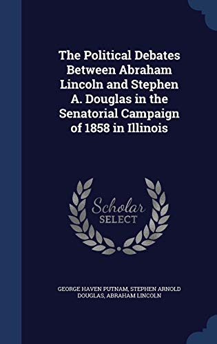 9781296945251: The Political Debates Between Abraham Lincoln and Stephen A. Douglas in the Senatorial Campaign of 1858 in Illinois