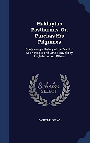 9781296946395: Hakluytus Posthumus, Or, Purchas His Pilgrimes: Contayning a History of the World in Sea Voyages and Lande Travells by Englishmen and Others