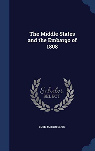Stock image for The Middle States and the Embargo of 1808 for sale by Lucky's Textbooks