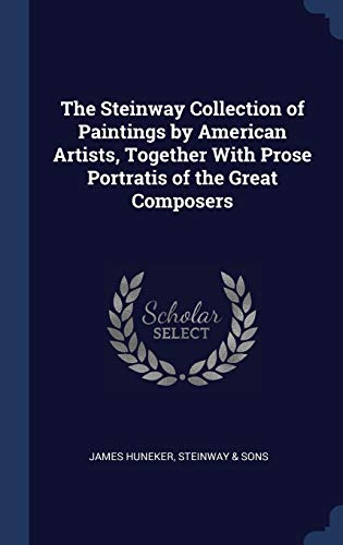 9781296950323: The Steinway Collection of Paintings by American Artists, Together With Prose Portratis of the Great Composers