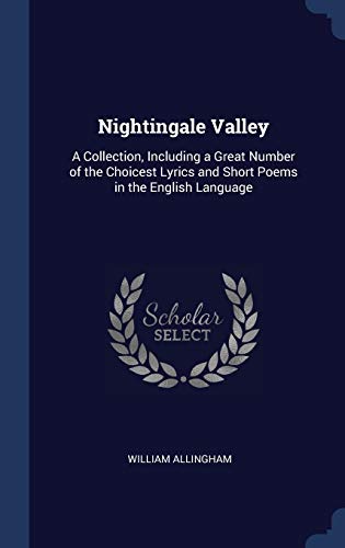 9781296952495: Nightingale Valley: A Collection, Including a Great Number of the Choicest Lyrics and Short Poems in the English Language