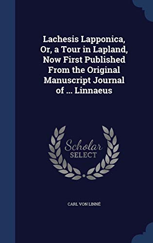 9781296956738: Lachesis Lapponica, Or, a Tour in Lapland, Now First Published From the Original Manuscript Journal of ... Linnaeus