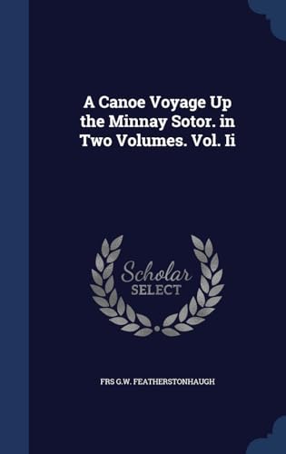 Stock image for A Canoe Voyage Up the Minnay Sotor. in Two Volumes. Vol. Ii for sale by Lucky's Textbooks