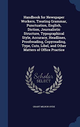 9781296958251: Handbook for Newspaper Workers, Treating Grammar, Punctuation, English, Diction, Journalistic Structure, Typographical Style, Accuracy, Headlines, ... Libel, and Other Matters of Office Practice