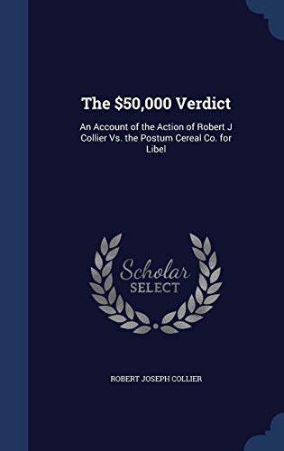 9781296958497: The $50,000 Verdict: An Account of the Action of Robert J Collier Vs. the Postum Cereal Co. for Libel