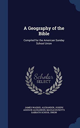 Stock image for A Geography of the Bible: Compiled for the American Sunday School Union for sale by Lucky's Textbooks