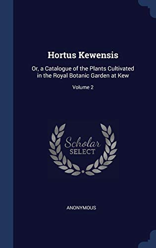 9781296959807: Hortus Kewensis: Or, a Catalogue of the Plants Cultivated in the Royal Botanic Garden at Kew; Volume 2