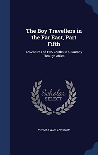 9781296959944: The Boy Travellers in the Far East, Part Fifth: Adventures of Two Youths in a Journey Through Africa