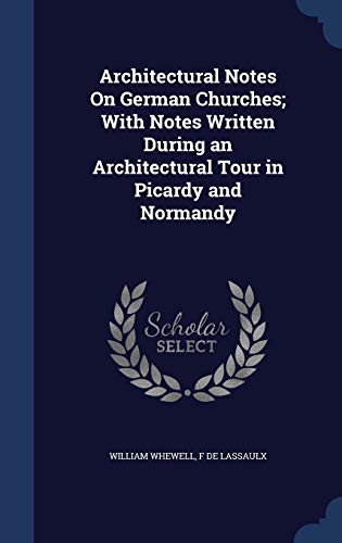 9781296961565: Architectural Notes On German Churches; With Notes Written During an Architectural Tour in Picardy and Normandy