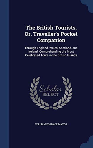 9781296961855: The British Tourists, Or, Traveller's Pocket Companion: Through England, Wales, Scotland, and Ireland. Comprehending the Most Celebrated Tours in the British Islands