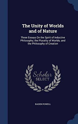9781296962838: The Unity of Worlds and of Nature: Three Essays On the Spirit of Inductive Philosophy; the Plurality of Worlds; and the Philosophy of Creation