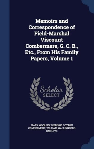 9781296964030: Memoirs and Correspondence of Field-Marshal Viscount Combermere, G. C. B., Etc., from His Family Papers, Volume 1