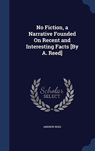 9781296967840: No Fiction, a Narrative Founded On Recent and Interesting Facts [By A. Reed]