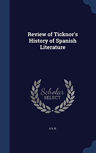 Review of Ticknor's History of Spanish Literature (Hardback) - G S H