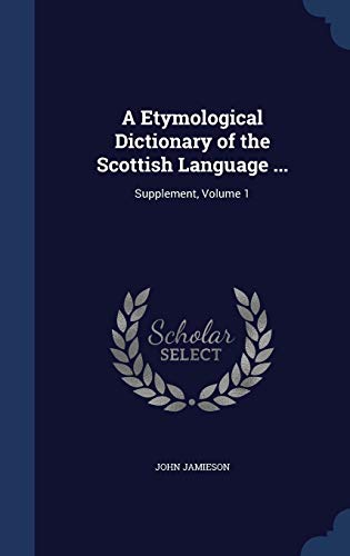 9781296968199: A Etymological Dictionary of the Scottish Language ...: Supplement, Volume 1